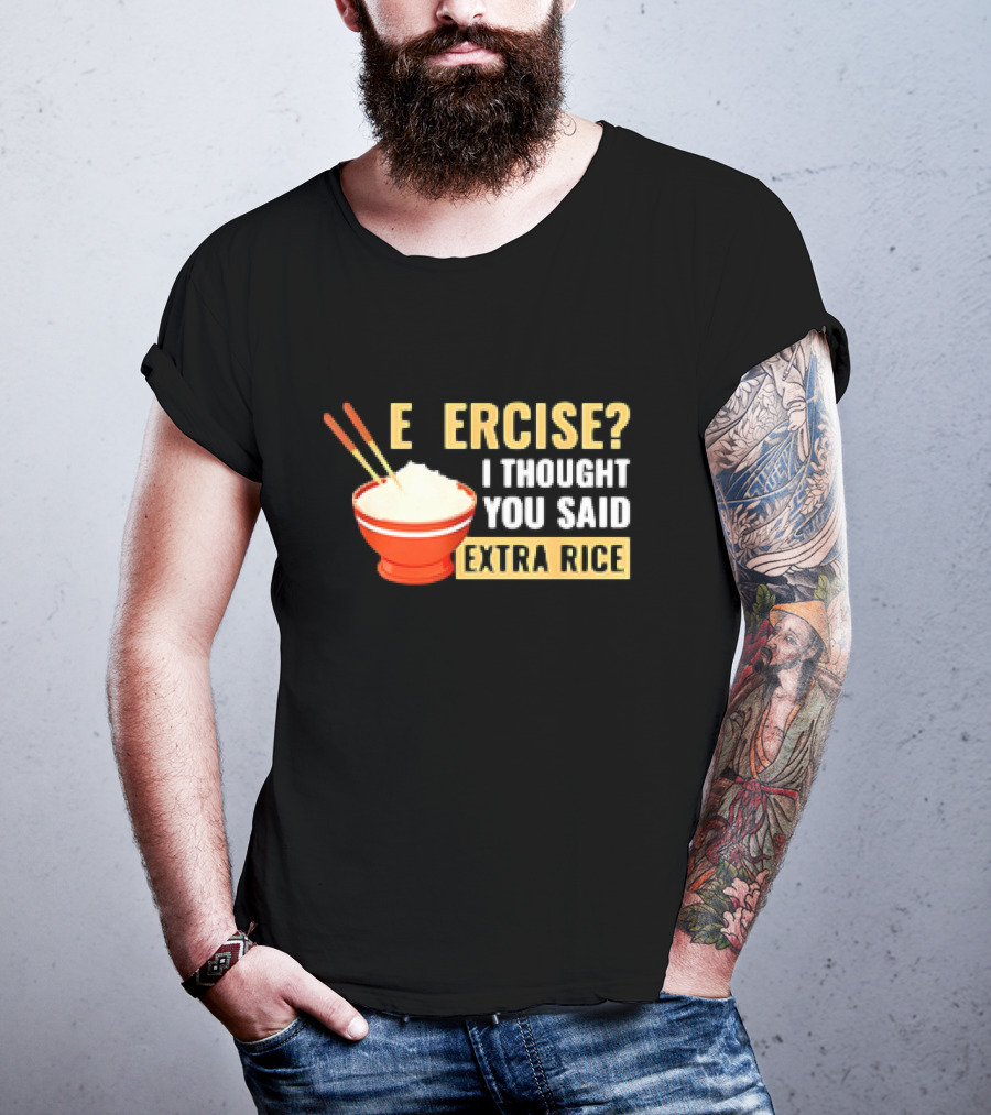 E Ercise I Thought You Said Extra Rice Red Bowl Chopsticks T-Shirt