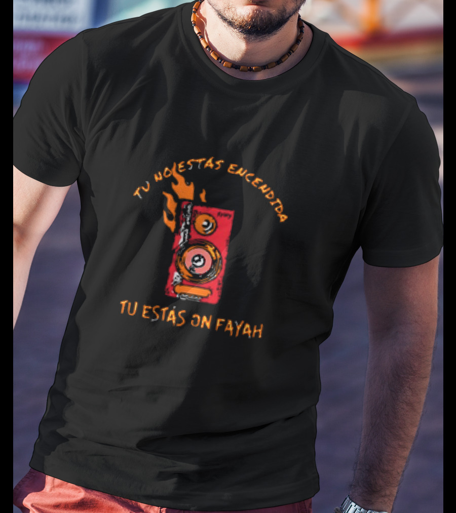 Rawayana Band Binikini Tu No Estas Encendida Tu Estas On Fayah Speaker Flames T-Shirt
