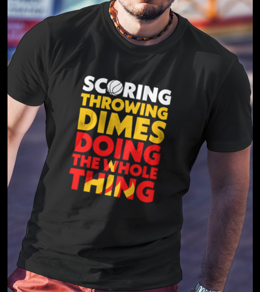 Scoring Throwing Dimes Doing The Whole Thing Basketball T-Shirt