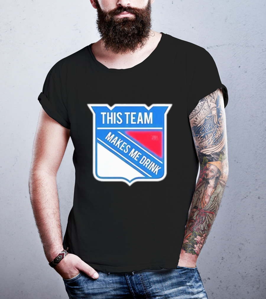 This Team Makes ME Drink New York Rangers T-Shirt