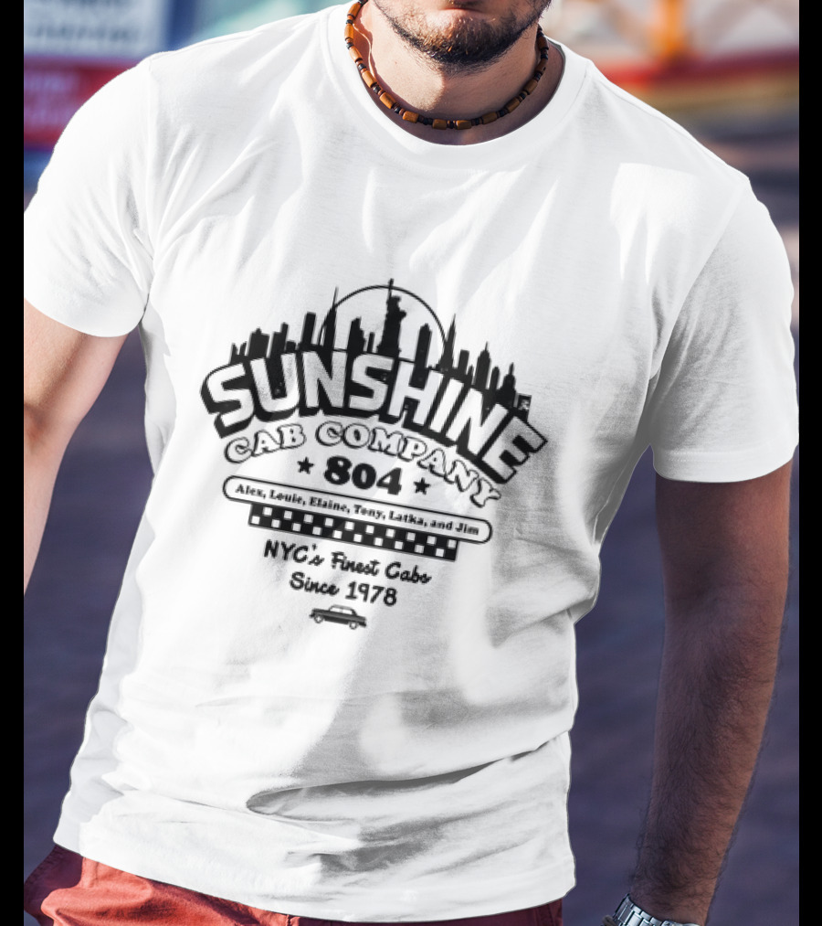 Sunshine Cab Company 804 NYC's Finest Cabs Since 1978 Alex Louie Elaine Tony Latka Jim T-Shirt