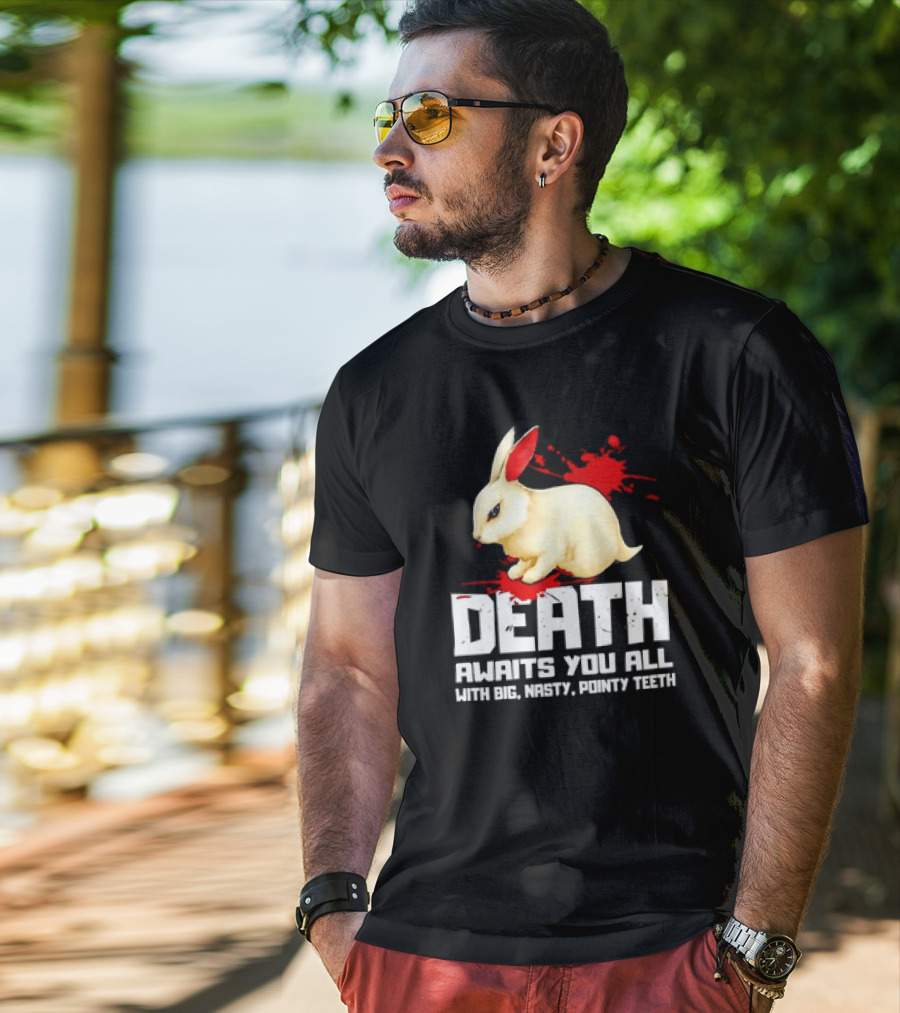 Bunny Death Awaits You All With Big Nasty Pointy Teeth T-Shirt