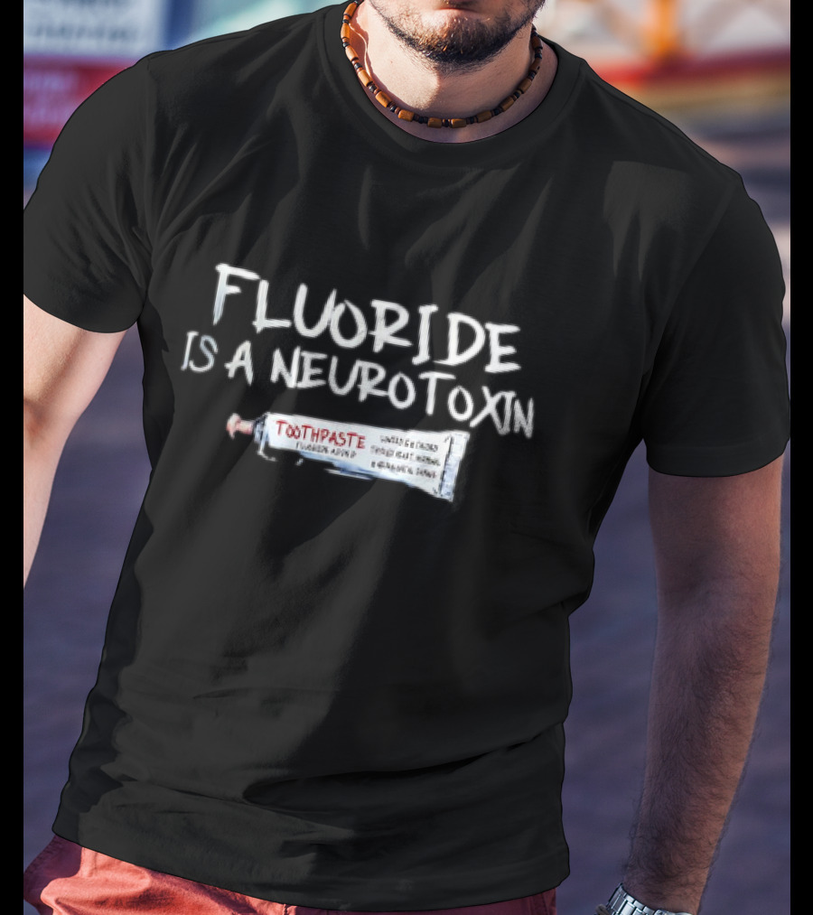 Fluoride Is A Neurotoxin Toothpaste Warning Concerns Fluoride Avoid Neuro Warning T-Shirt