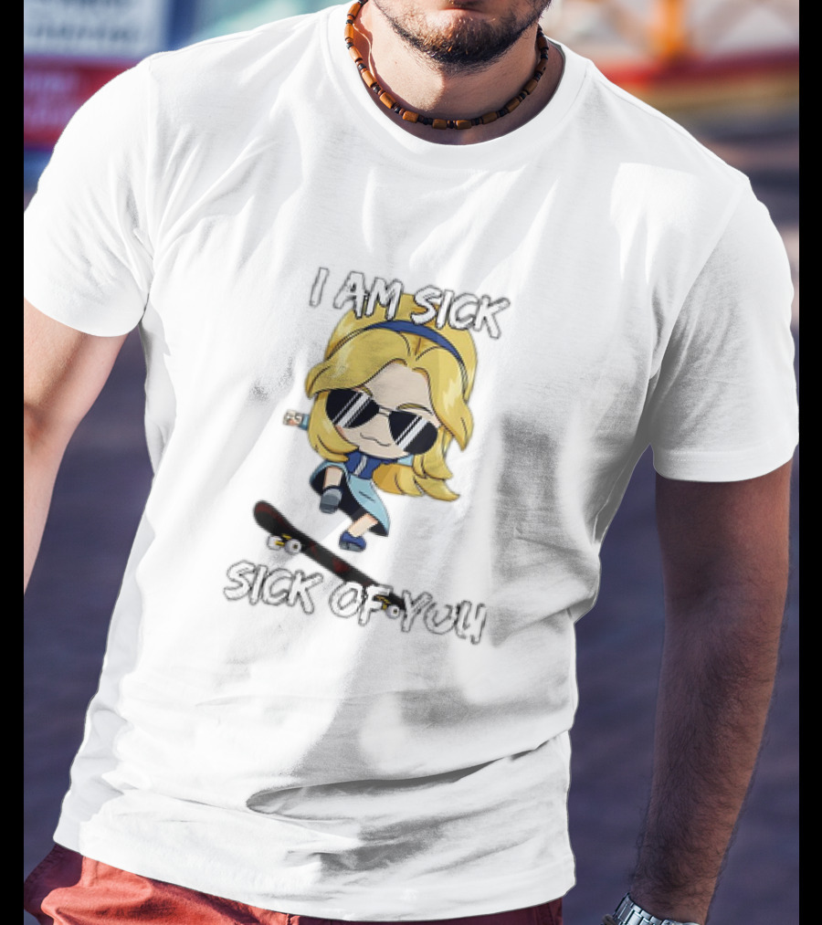 I Am Sick Sick Of You Skateboard Cartoon Character T-Shirt