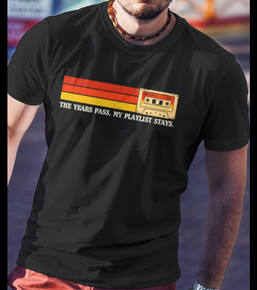 The Years Pass My Playlist Stays Vintage Cassette Mix Tape T-Shirt