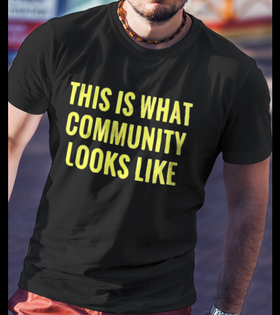 This Is What Community Looks Like Empowerment Solidarity Unity T-Shirt