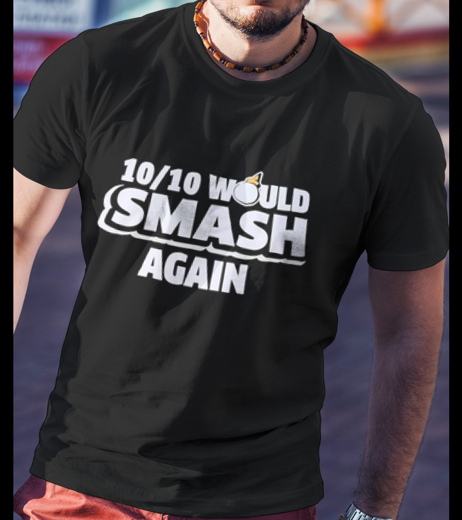 10/10 Would Smash Again Bomb T-Shirt