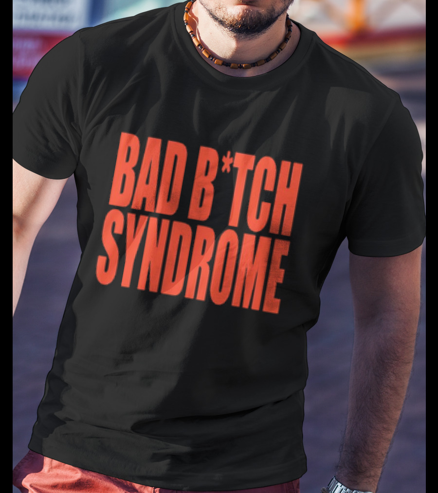 Bad B*tch Syndrome T-Shirt