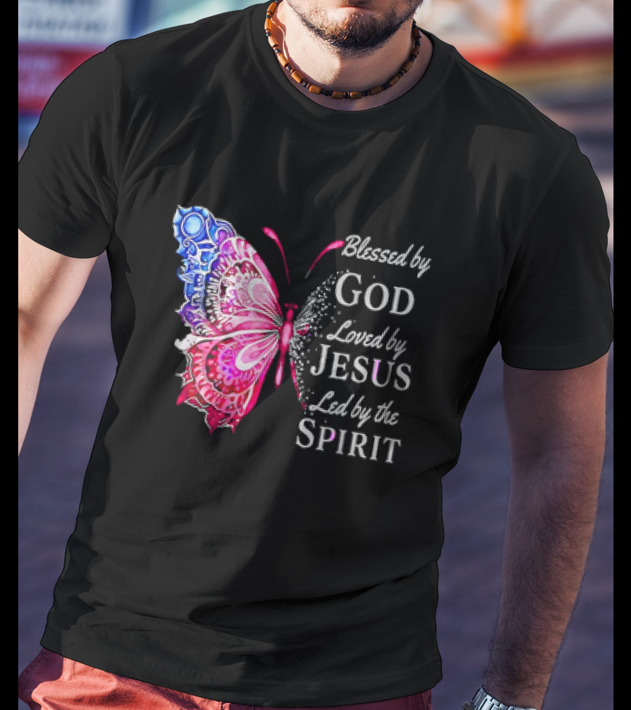 Blessed By God Loved By Jesus Led By The Spirit Butterfly T-Shirt