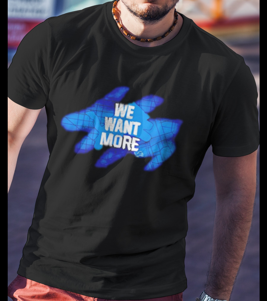 Detroit Lions We Want More Blue Roaring Spirit T-Shirt