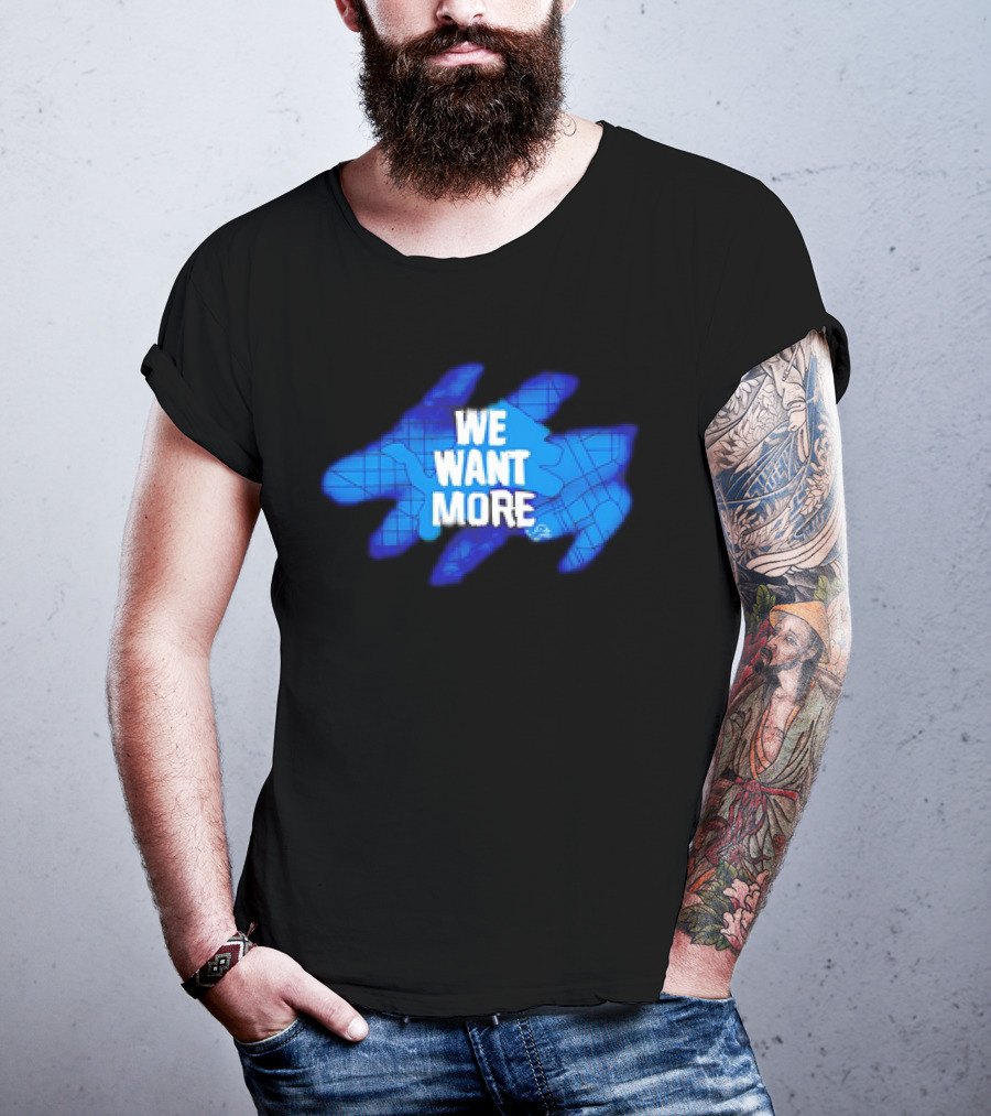 Detroit Lions We Want More Blue Roaring Spirit T-Shirt