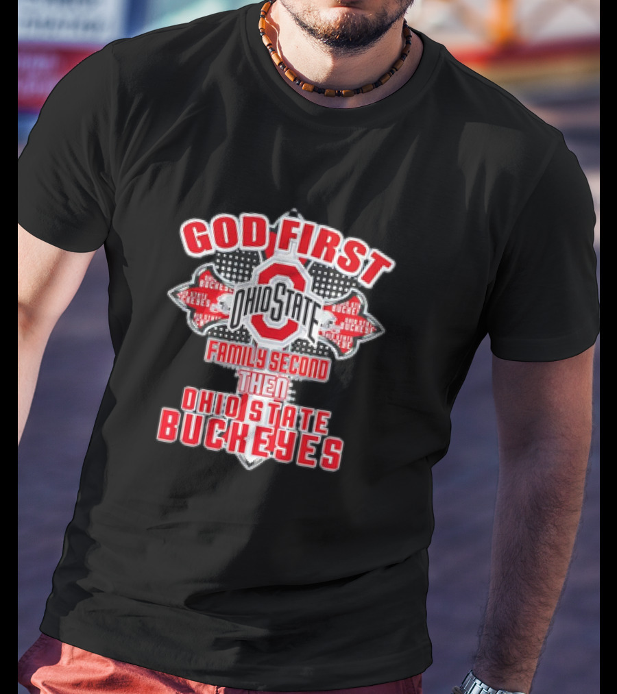 God First Ohio State Family Second Then Ohio State Buckeyes T-Shirt