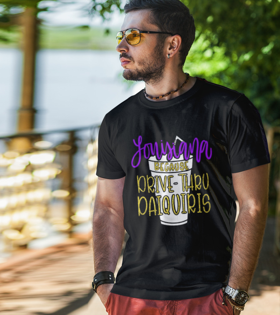 Louisiana Because Drive Thru Daiquiris Cup T-Shirt