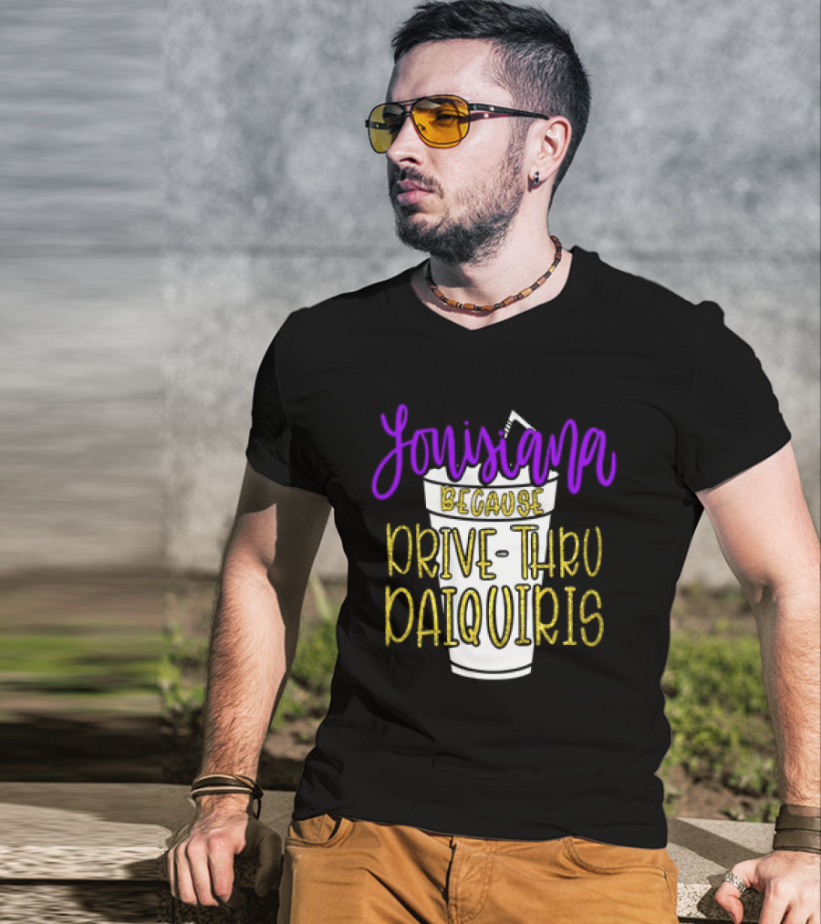 Louisiana Because Drive Thru Daiquiris Cup T-Shirt