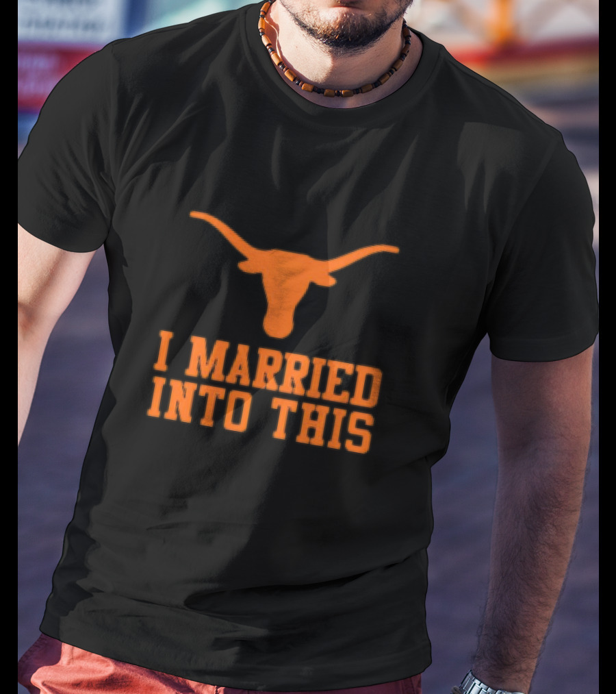 Texas Longhorns I Married Into This Longhorn T-Shirt