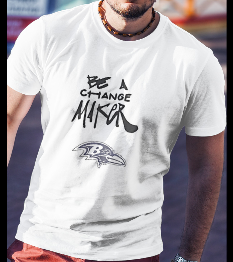 Be A Change Maker Baltimore Ravens Football Team Spirit T-Shirt