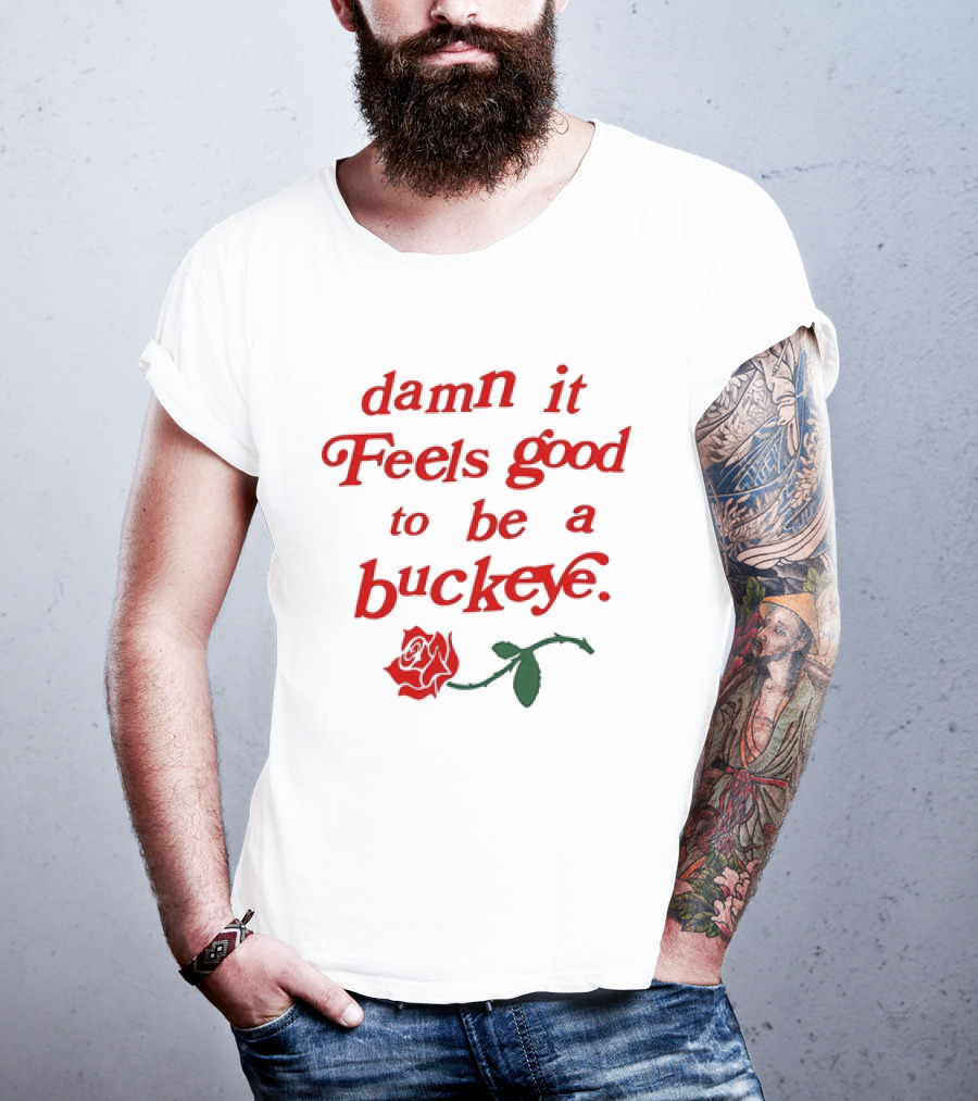 Damn It Feels Good To Be A Buckeye With Red Rose T-Shirt