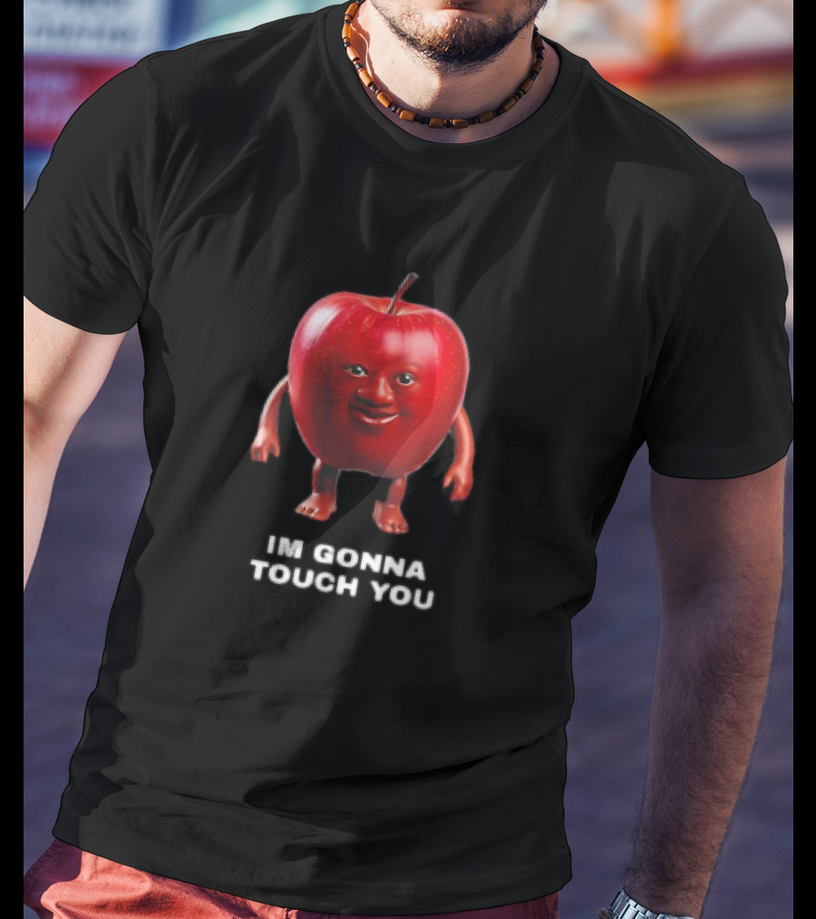 I'm Gonna Touch You Apple With Face And Arms T-Shirt