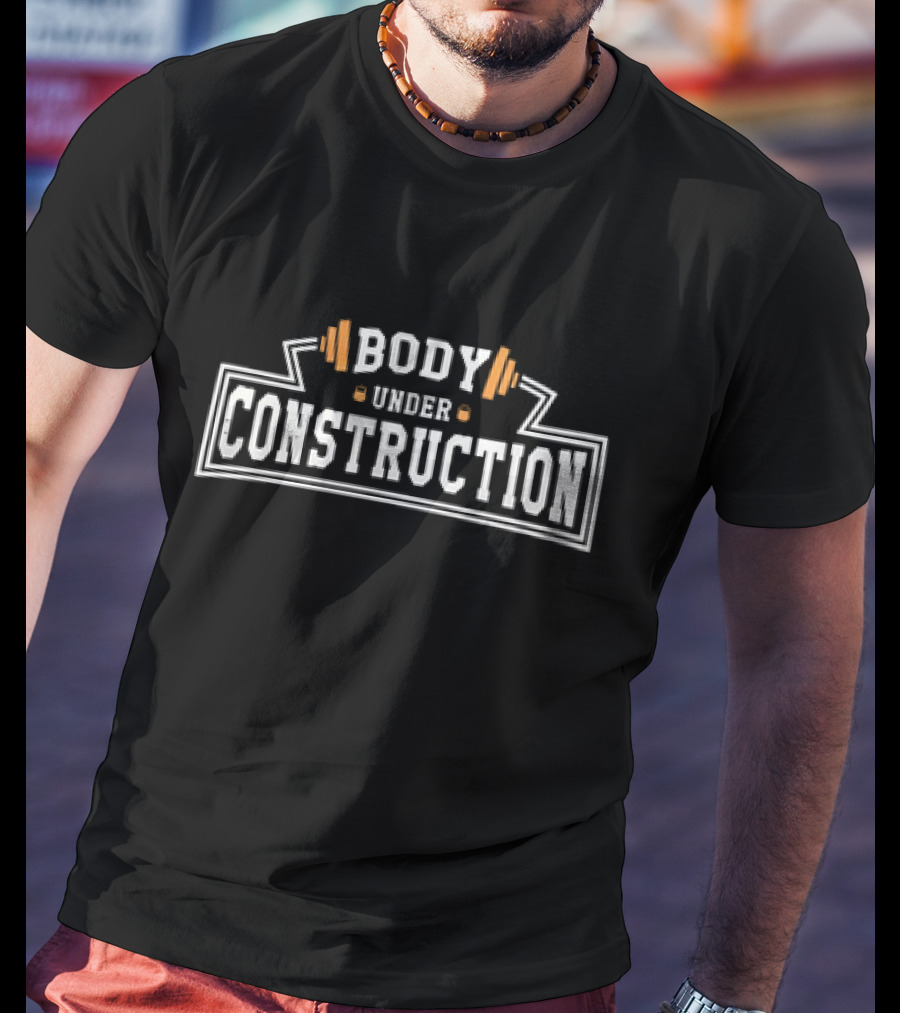Body Under Construction Weightlifting Barbell Fitness T-Shirt