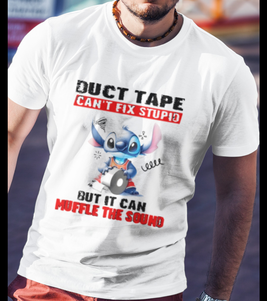 Stitch Duct Tape Can't Fix Stupid But It Can Muffle The Sound T-Shirt