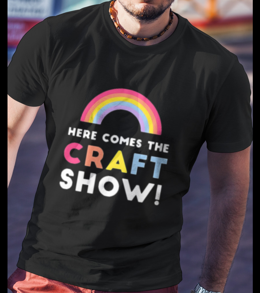 Here Comes The Craft Show With Rainbow Colors T-Shirt