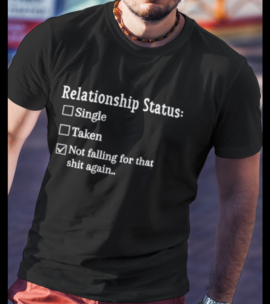 Relationship Status Not Falling For That Shit Again Checkbox Humor T-Shirt