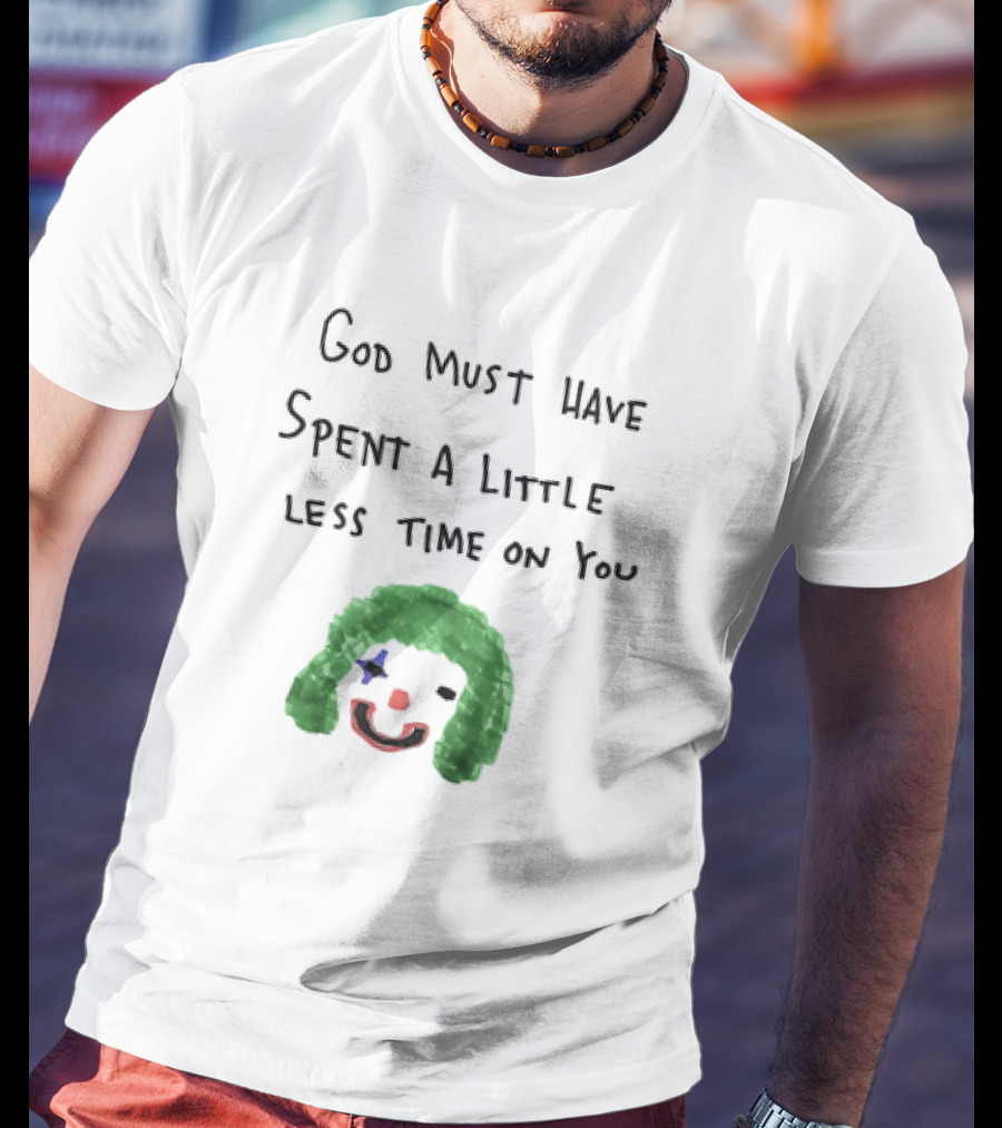 Clown Face God Must Have Spent A Little Less Time On You T-Shirt