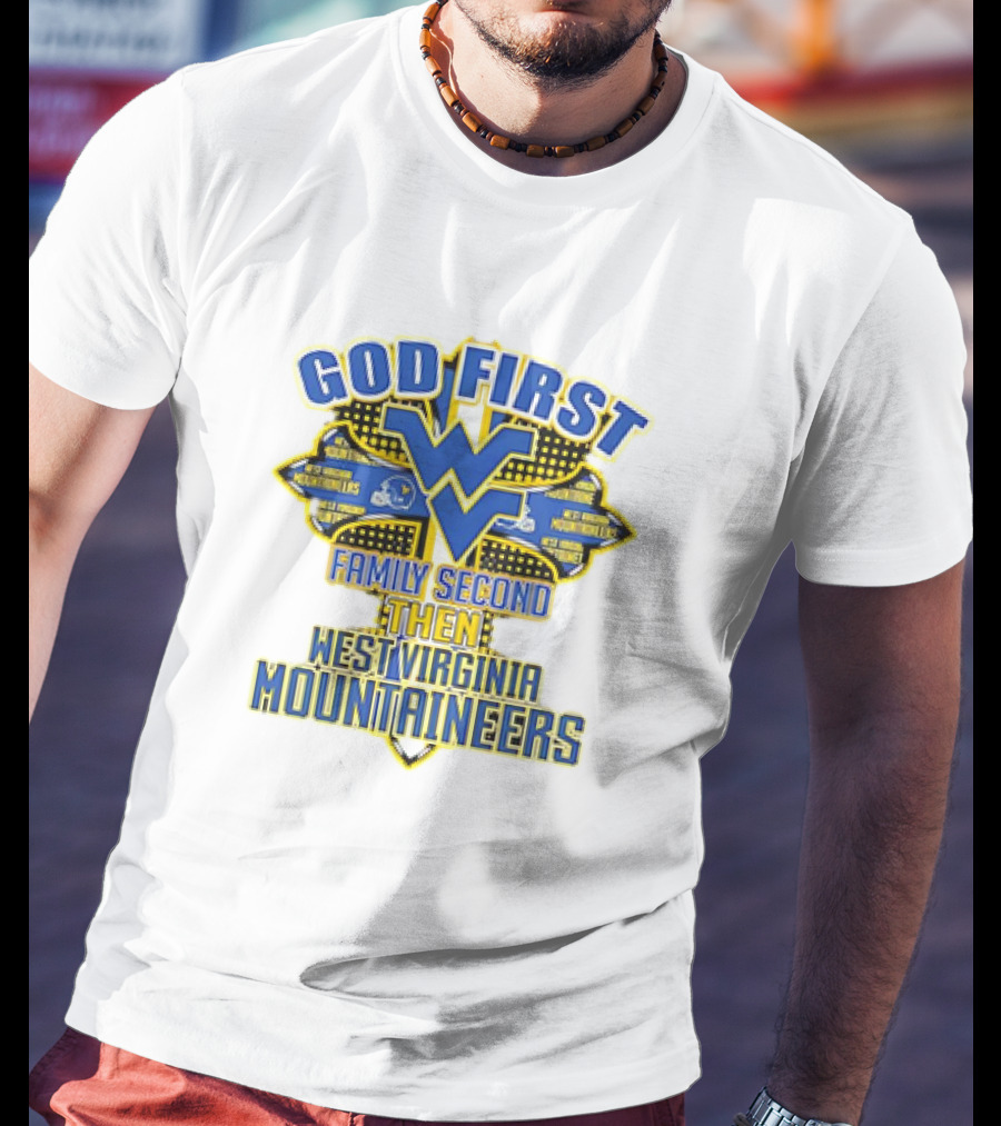God First Family Second Then West Virginia Mountaineers Team T-Shirt