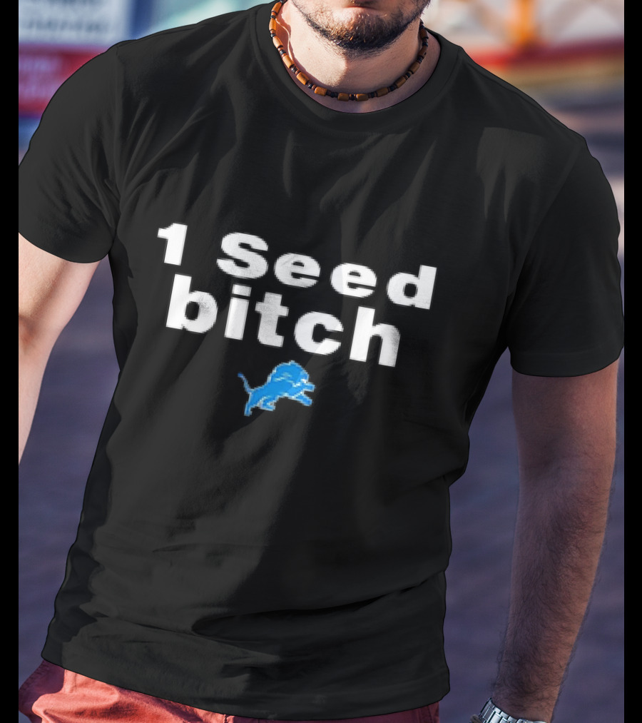 Detroit Lions 1 Seed Bitch T-Shirt
