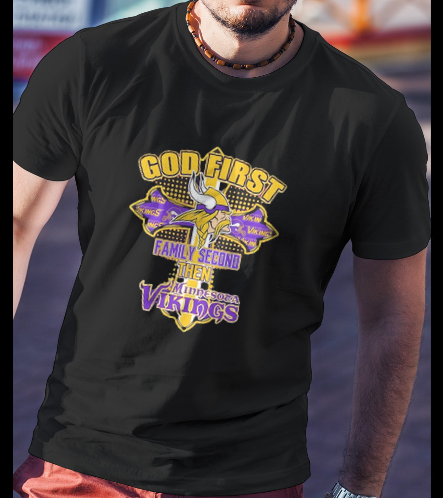 God First Family Second Then Minnesota Vikings T-Shirt