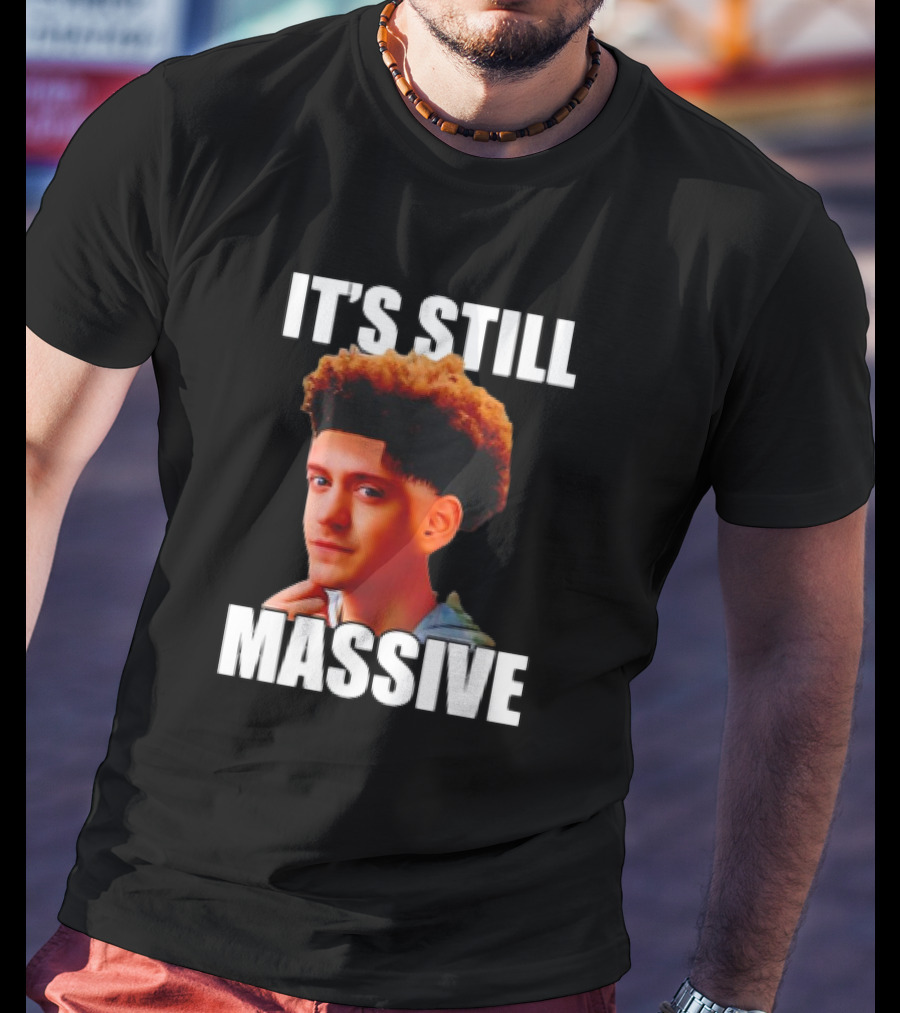 IT'S STILL MASSIVE T-Shirt