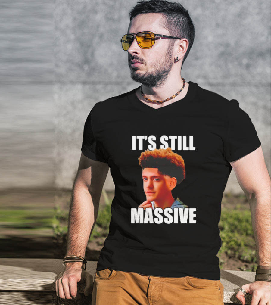 IT'S STILL MASSIVE T-Shirt