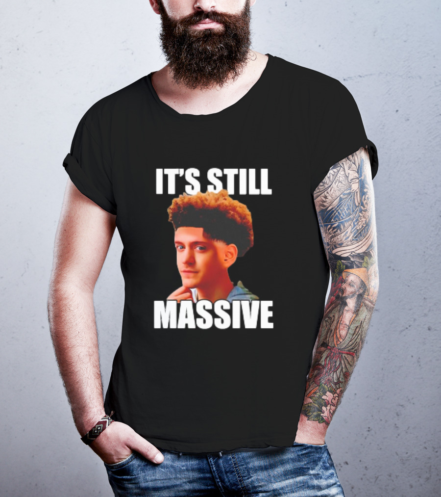 IT'S STILL MASSIVE T-Shirt