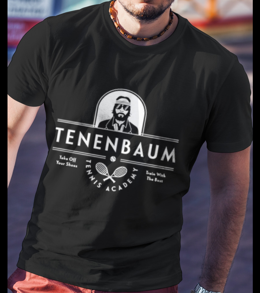 Tenenbaum Tennis Academy Take Off Your Shoes Train With The Best T-Shirt