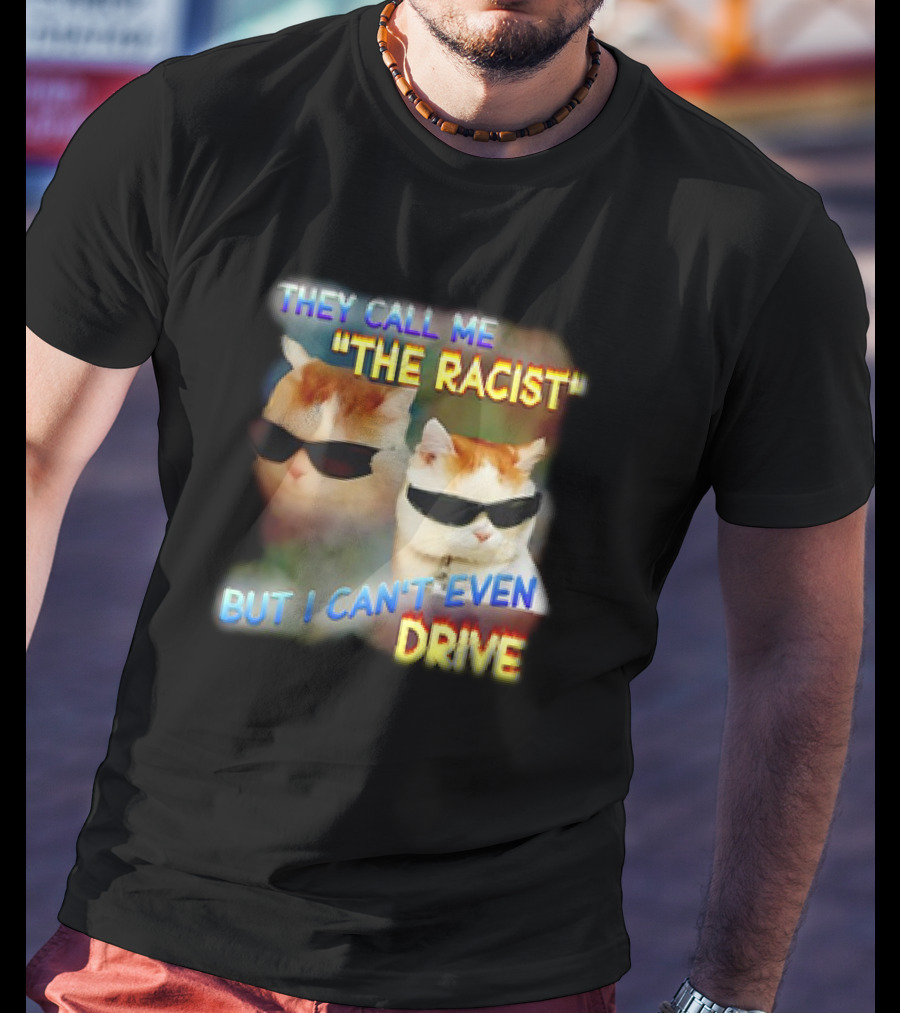 They Call Me 'The Racist' But I Can't Even Drive Cool Sunglasses Cat Duo T-Shirt