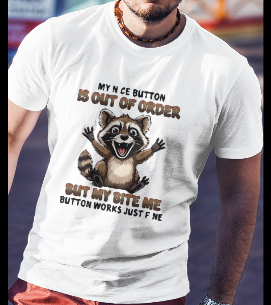 Raccoon My Nice Button Is Out Of Order But My Bite Me Button Works Just Fine T-Shirt