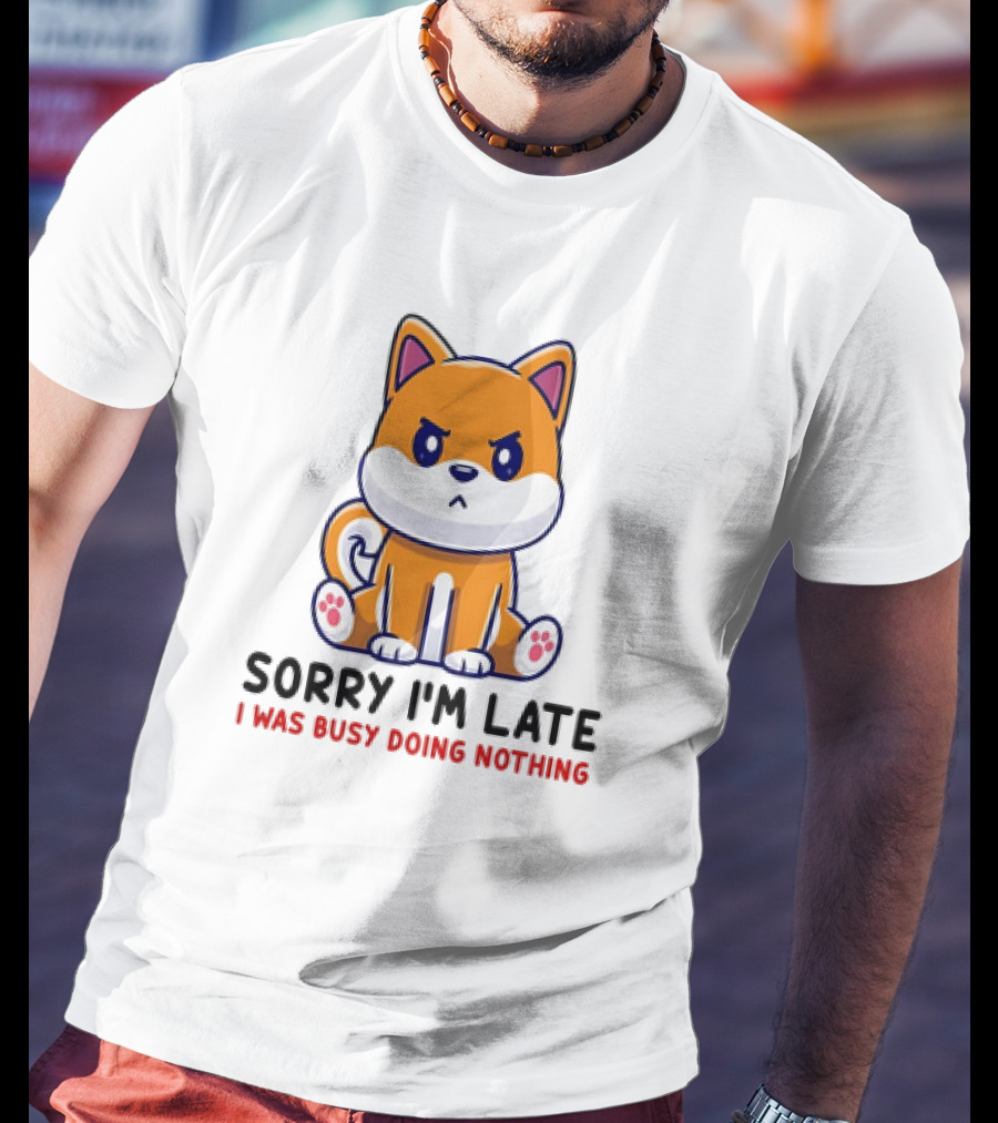 Shiba Inu Sorry I'm Late I Was Busy Doing Nothing T-Shirt