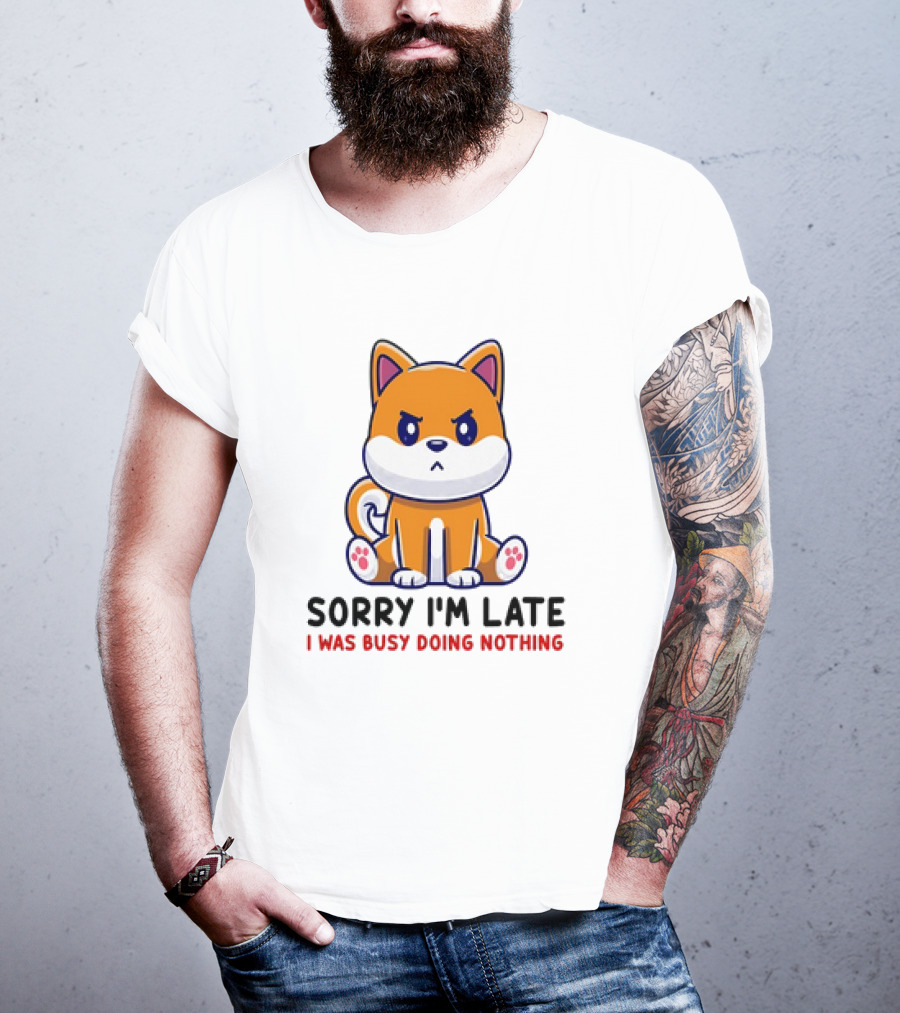 Shiba Inu Sorry I'm Late I Was Busy Doing Nothing T-Shirt