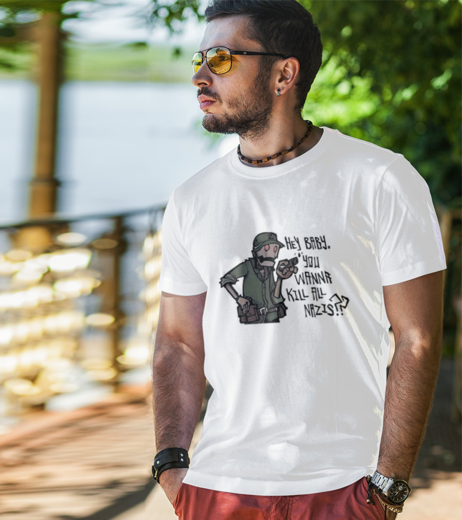 Hey Baby You Wanna Kill All Nazis Soldier Character With Gun T-Shirt