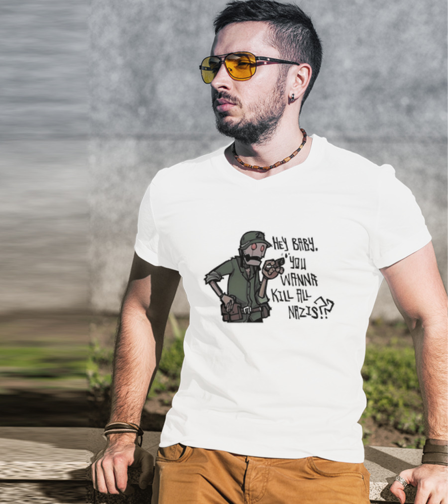 Hey Baby You Wanna Kill All Nazis Soldier Character With Gun T-Shirt
