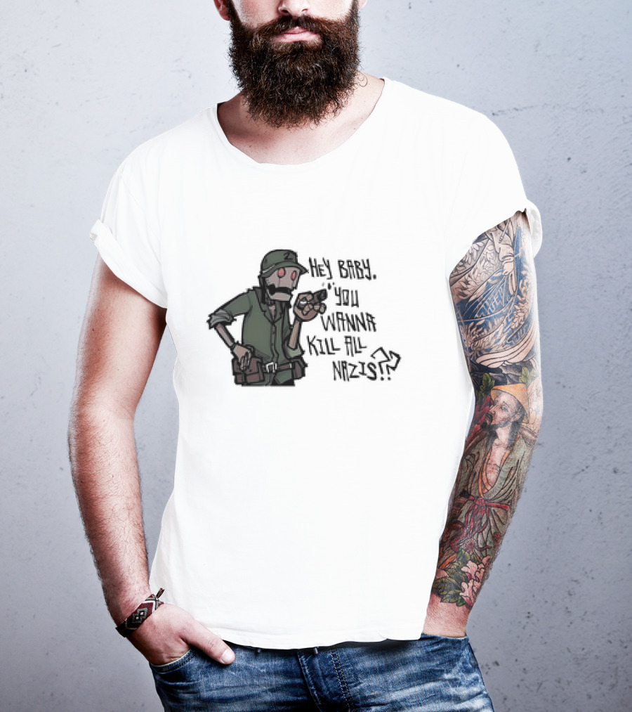 Hey Baby You Wanna Kill All Nazis Soldier Character With Gun T-Shirt