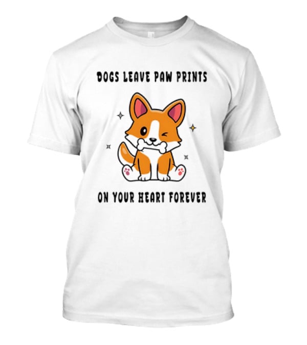 Dogs Leave Paw Prints on Your Heart Forever...T-Shirt Dogs Leave Paw Prints on Your Heart Forever...T-Shirt