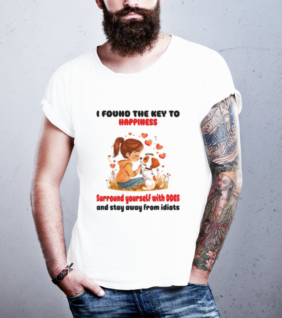 I Found The Key To Happiness Surround Yourself With Dogs And Stay Away From Idiots Hearts Girl Puppy T-Shirt