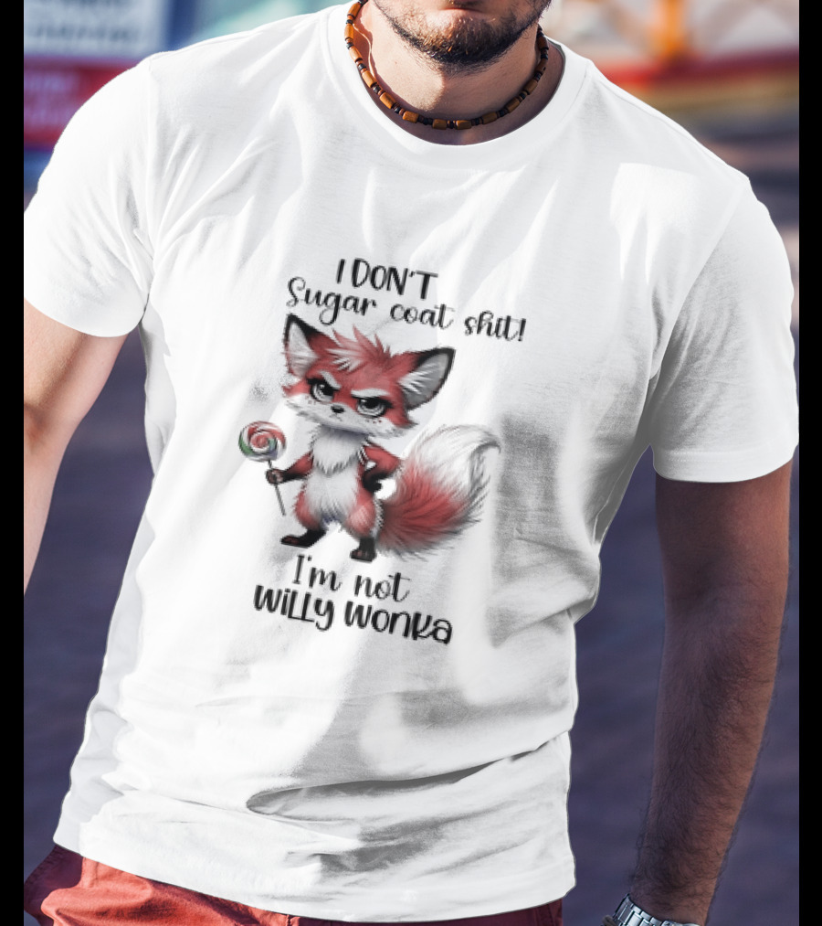 I DON'T Sugar Coat Shit I'm Not Willy Wonka Fox Holding Lollipop T-Shirt