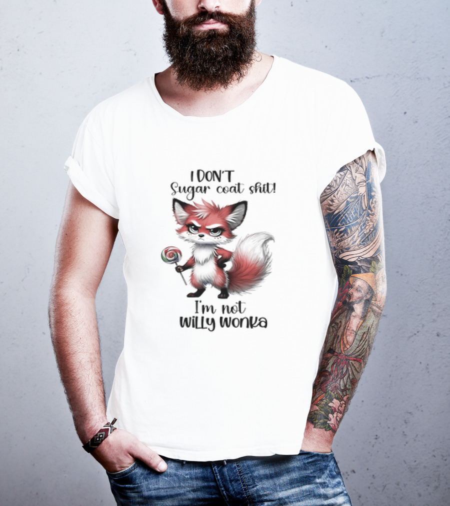 I DON'T Sugar Coat Shit I'm Not Willy Wonka Fox Holding Lollipop T-Shirt