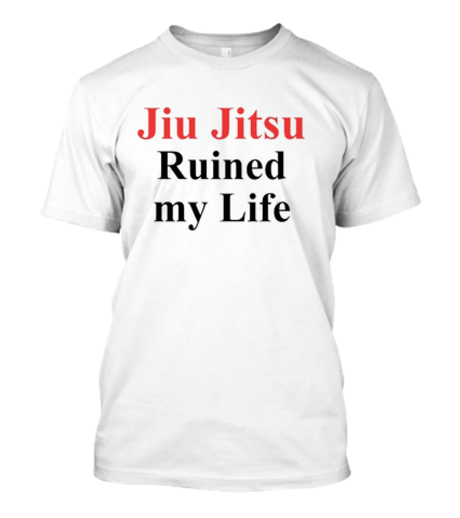 Jiu Jitsu Ruined My Life T-Shirt