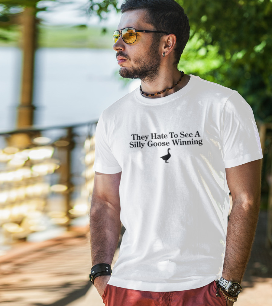 They Hate To See A Silly Goose Winning Goose T-Shirt