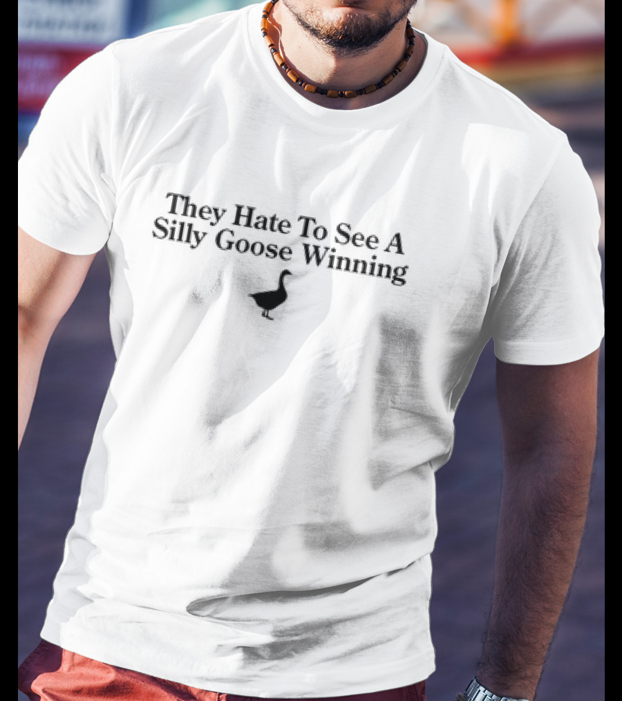 They Hate To See A Silly Goose Winning Goose T-Shirt