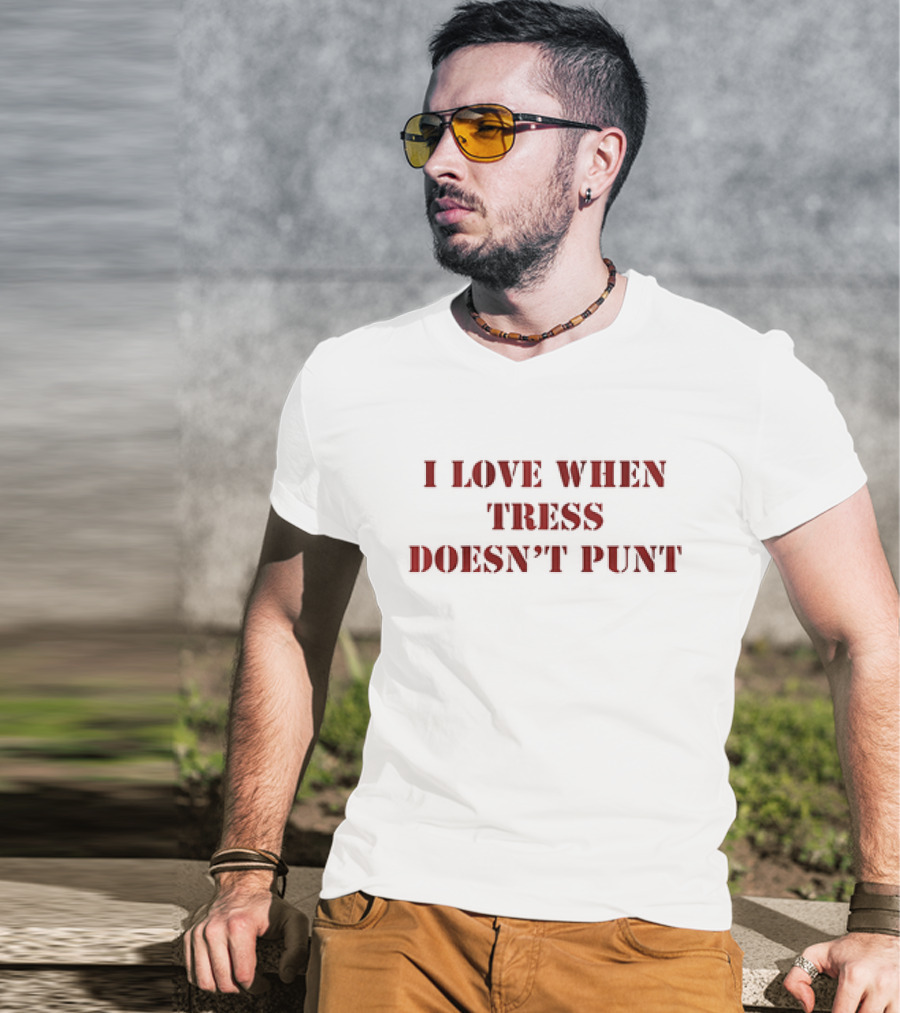 Tress Way Washington Commanders I Love When Tress Doesn’t Punt T-Shirt