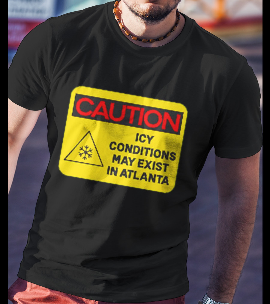 Caution Icy Conditions May Exist In Atlanta Warning Sign T-Shirt